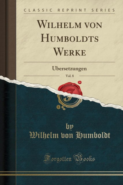 Cover for Wilhelm von Humboldt · Wilhelm von Humboldts Werke, Vol. 8: UEbersetzungen (Classic Reprint) (Paperback Book) (2018)