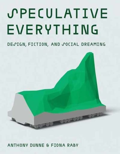 Cover for Anthony Dunne · Speculative Everything: Design, Fiction, and Social Dreaming (Paperback Book) (2024)