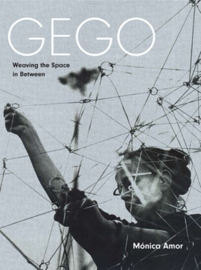 Gego: Weaving the Space in Between - Monica Amor - Książki - Yale University Press - 9780300260687 - 25 kwietnia 2023