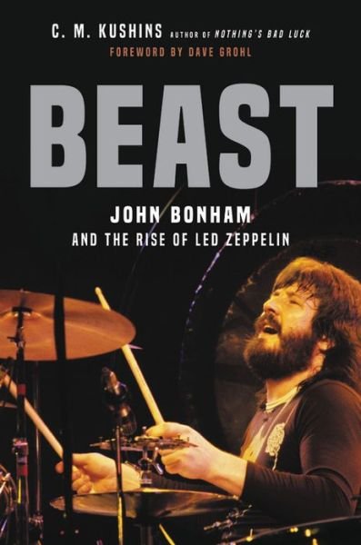 Cover for C. M. Kushins · Beast: John Bonham and the Rise of Led Zeppelin (Gebundenes Buch) (2021)