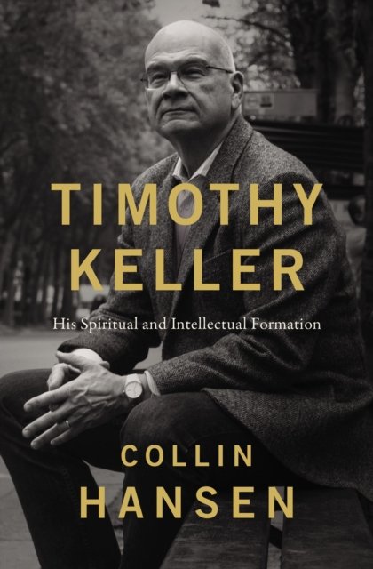 Cover for Collin Hansen · Timothy Keller: His Spiritual and Intellectual Formation (Hardcover Book) (2023)