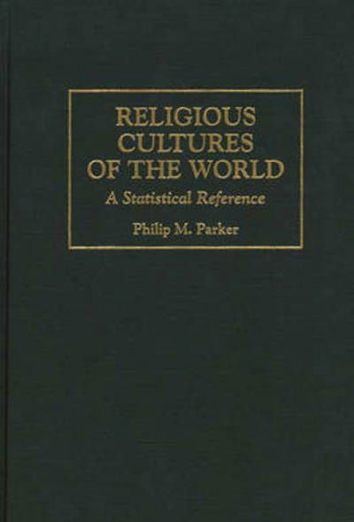 Cover for Philip Parker · Religious Cultures of the World: A Statistical Reference - Cross-Cultural Statistical Encyclopedia of the World (Hardcover bog) (1997)