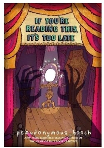 If You're Reading This, It's Too Late - Pseudonymous Bosch - Boeken - Little, Brown Books for Young Readers - 9780316113687 - 1 september 2009