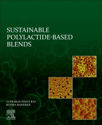 Cover for Ray, Suprakas Sinha (Chief Research Scientist and Manager of the Centre for Nanostructures and Advanced Materials, DSI-CSIR Nanotechnology Innovation Centre, Council for Scientific and Industrial Research, Pretoria, South Africa; Department of Chemical Sc · Sustainable Polylactide-Based Blends (Paperback Book) (2022)