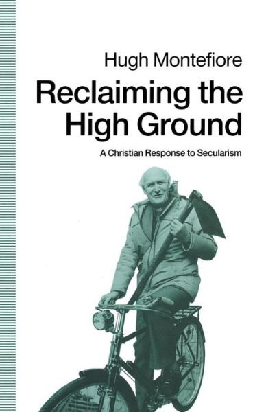 Reclaiming the High Ground: A Christian Response to Secularism - Hugh Montefiore - Books - Palgrave Macmillan - 9780333534687 - September 20, 1990