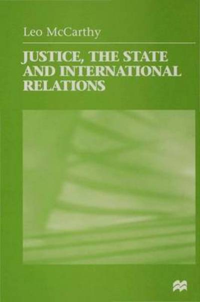 Cover for Leo Mccarthy · Justice, the State and International Relations: Three Theories (Hardcover Book) (1998)