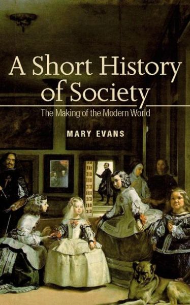 Cover for Mary Evans · A Short History of Society: The Making of the Modern World (Hardcover Book) [Ed edition] (2006)