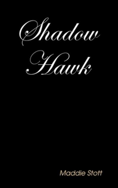 Cover for Maddie Stott · Shadow Hawk (Book) (2019)