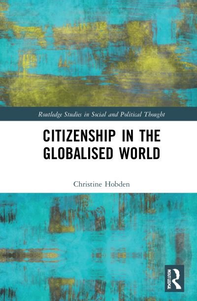 Cover for Hobden, Christine (Wits School of Governance, Johannesburg, South Africa.) · Citizenship in a Globalised World - Routledge Studies in Social and Political Thought (Hardcover Book) (2021)