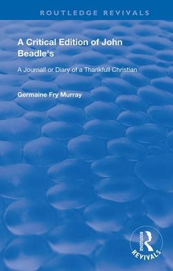 Cover for John Beadle · A Critical Edition of John Beadle's a Journall or Diary of a Thankfull Christian - Routledge Revivals (Paperback Book) (2020)