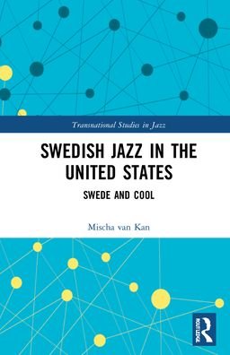 Cover for Mischa Van Kan · Swedish Jazz in the United States: Swede and Cool - Transnational Studies in Jazz (Hardcover Book) (2022)