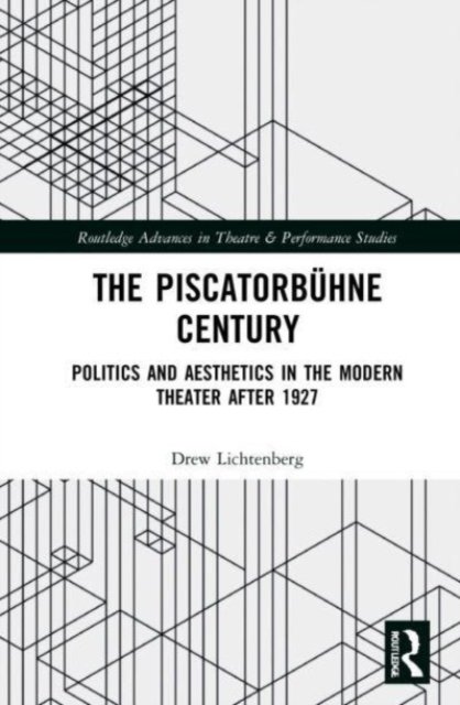 Cover for Ew Lichtenberg · The Piscatorbuhne Century: Politics and Aesthetics in the Modern Theater After 1927 - Routledge Advances in Theatre &amp; Performance Studies (Pocketbok) (2023)