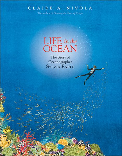 Life in the Ocean: The Story of Oceanographer Sylvia Earle - Claire A. Nivola - Books - Farrar, Straus and Giroux (BYR) - 9780374380687 - March 13, 2012