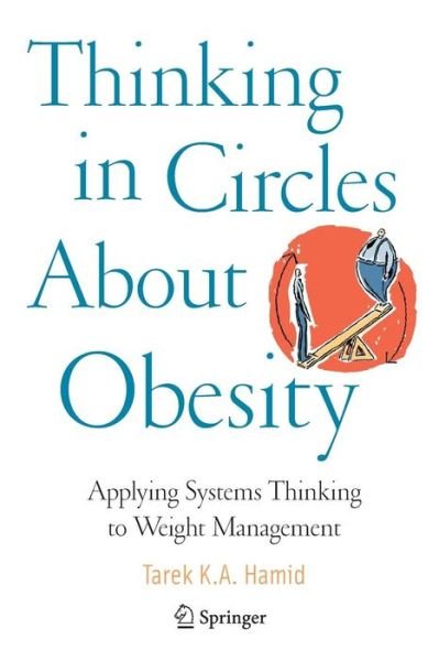 Cover for Tarek K. A. Hamid · Thinking in Circles About Obesity: Applying Systems Thinking to Weight Management (Paperback Book) [2009 edition] (2009)
