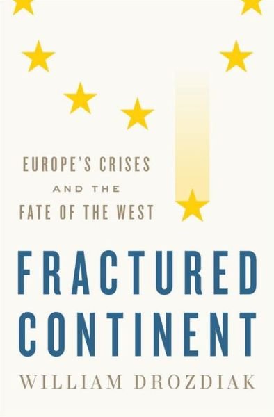 Cover for William Drozdiak · Fractured Continent: Europe's Crises and the Fate of the West (Hardcover bog) (2017)