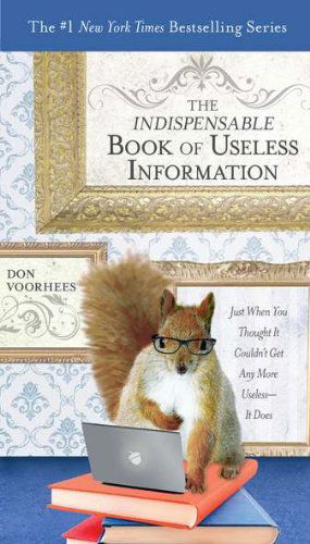 Cover for Voorhees, Don (Don Voorhees) · The Indispensible Book of Useless Information: Just When You Thought it Couldn't Get Any More Useless - it Does (Paperback Book) (2011)