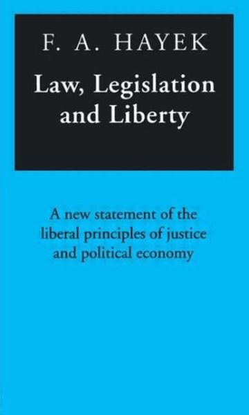 Law, Legislation and Liberty: A New Statement of the Liberal Principles of Justice and Political Economy - F.A. Hayek - Books - Taylor & Francis Ltd - 9780415098687 - July 1, 1982