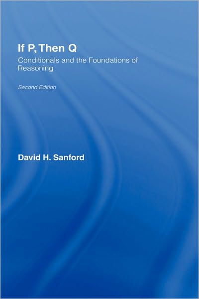 Cover for David Sanford · If P, Then Q: Conditionals and the Foundations of Reasoning (Hardcover Book) (2002)