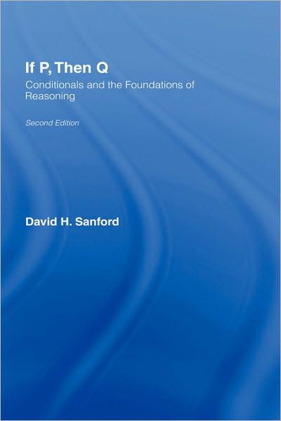 Cover for David Sanford · If P, Then Q: Conditionals and the Foundations of Reasoning (Gebundenes Buch) (2002)