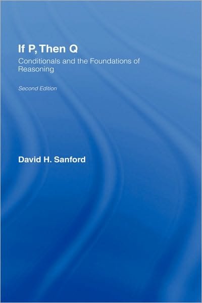 Cover for David Sanford · If P, Then Q: Conditionals and the Foundations of Reasoning (Hardcover bog) (2002)