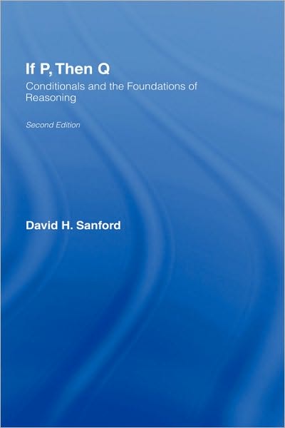 Cover for David Sanford · If P, Then Q: Conditionals and the Foundations of Reasoning (Hardcover Book) (2002)