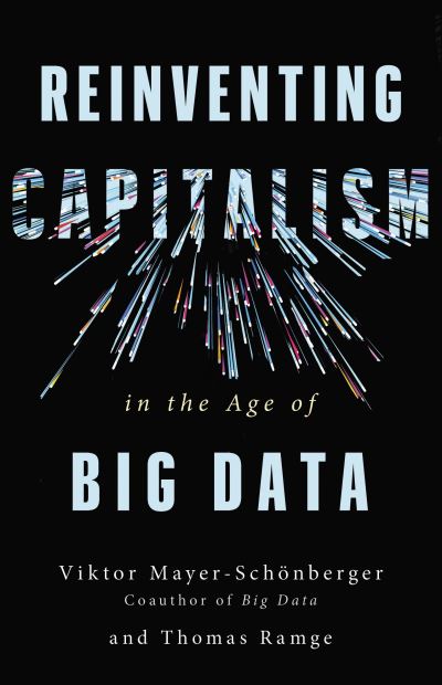 Cover for Viktor Mayer-Schönberger · Reinventing capitalism in the age of big data (Book) [First edition. edition] (2018)