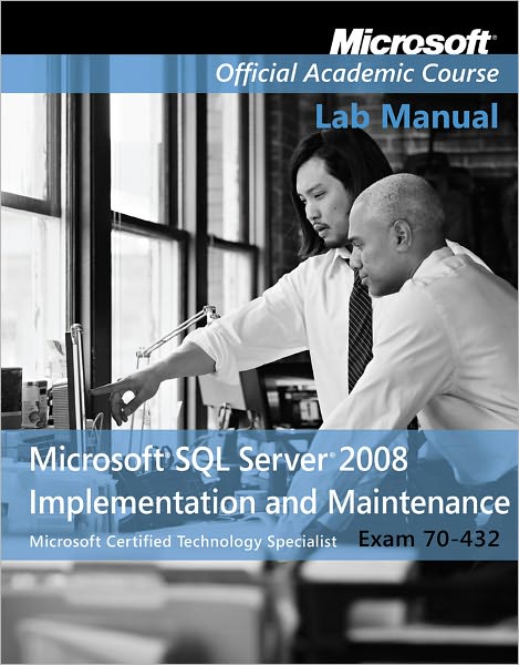 Cover for Microsoft Official Academic Course · Exam 70-432 Microsoft SQL Server 2008 Implementation and Maintenance Lab Manual (Paperback Book) (2011)