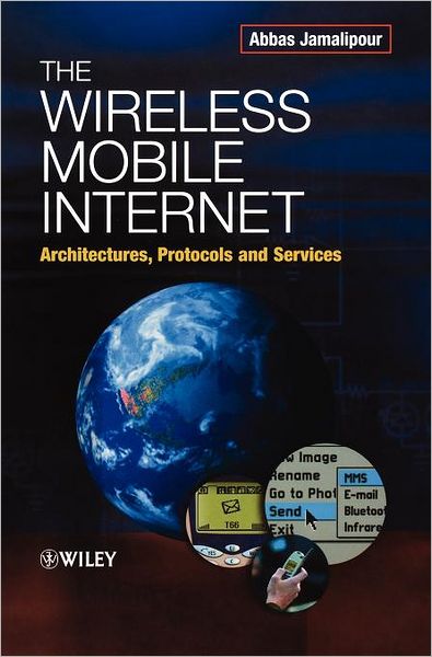 Cover for Jamalipour, Abbas (University of Sydney, Australia; Nagoya University, Japan) · The Wireless Mobile Internet: Architectures, Protocols and Services (Hardcover Book) (2003)