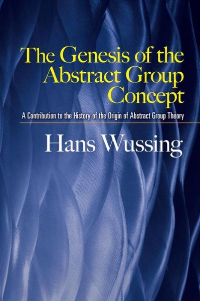 Cover for Hans Wussing · The Genesis of the Abstract Group Concept: a Contribution to the History of the Origin of Abstract Group Theory - Dover Books on Mathematics (Paperback Book) (2007)