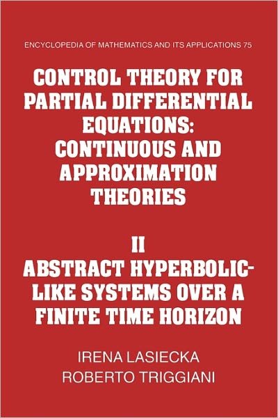 Cover for Lasiecka, Irena (University of Virginia) · Control Theory for Partial Differential Equations: Volume 2, Abstract Hyperbolic-like Systems over a Finite Time Horizon: Continuous and Approximation Theories - Encyclopedia of Mathematics and its Applications (Paperback Book) (2011)