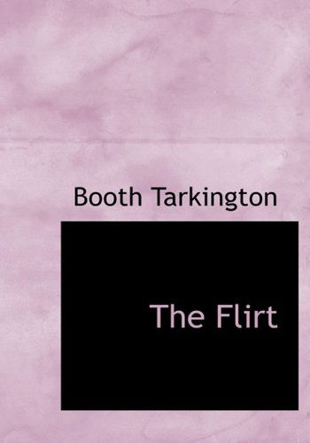 Cover for Booth Tarkington · The Flirt (Hardcover Book) [Large Print, Large Type edition] (2008)