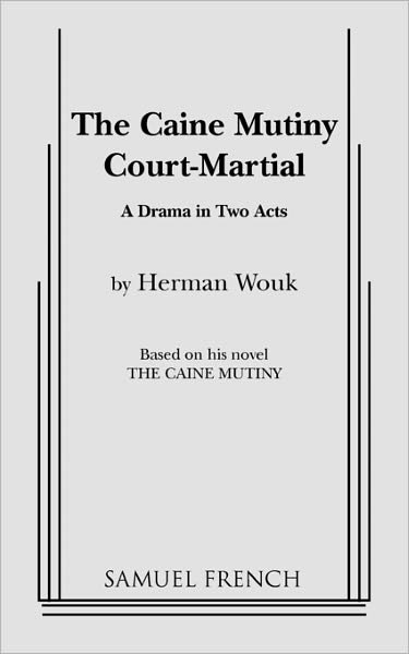 The Caine Mutiny Court Martial - Herman Wouk - Libros - Samuel French Inc - 9780573606687 - 11 de febrero de 2011
