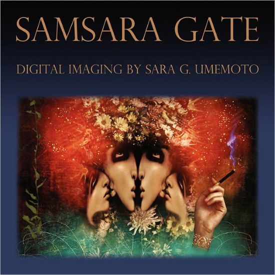 Samsara Gate: Digital Imaging by Sara G. Umemoto - Sara G. Umemoto - Libros - Post Egoism Media - 9780578010687 - 4 de febrero de 2009