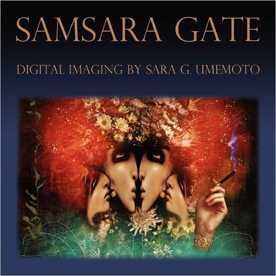 Samsara Gate: Digital Imaging by Sara G. Umemoto - Sara G. Umemoto - Books - Post Egoism Media - 9780578010687 - February 4, 2009