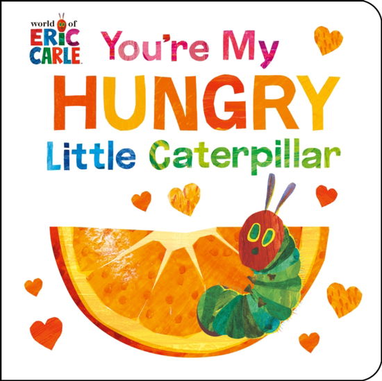 Cover for Eric Carle · You're My Hungry Little Caterpillar (Tavlebog) (2024)