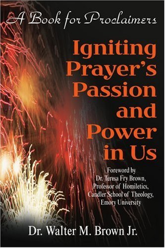 Cover for Dr. Walter Brown  Jr. · Igniting Prayer's Passion and Power in Us: a Book for Proclaimers (Taschenbuch) (2001)