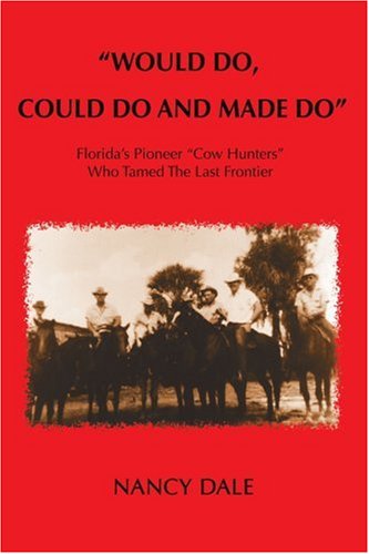 Cover for Nancy Dale · &quot;Would Do, Could Do and Made Do&quot;: Florida's Pioneer &quot;Cow Hunters&quot; Who Tamed the Last Frontier (Paperback Book) (2006)
