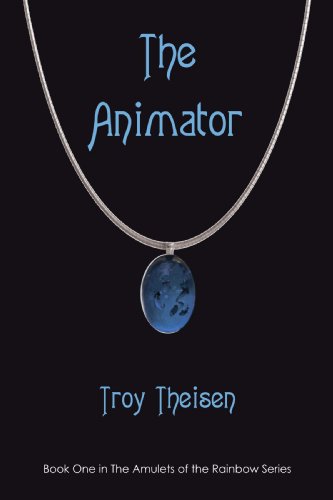 Cover for Troy Theisen · The Animator: Book One in the Amulets of the Rainbow Series (Paperback Book) (2008)