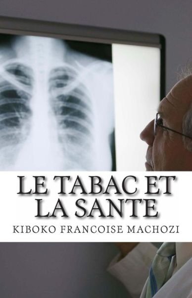 Le Tabac et La Sante - Kiboko Francoise Machozi - Books - Kiboko Francoise Machozi - 9780620548687 - July 17, 2013