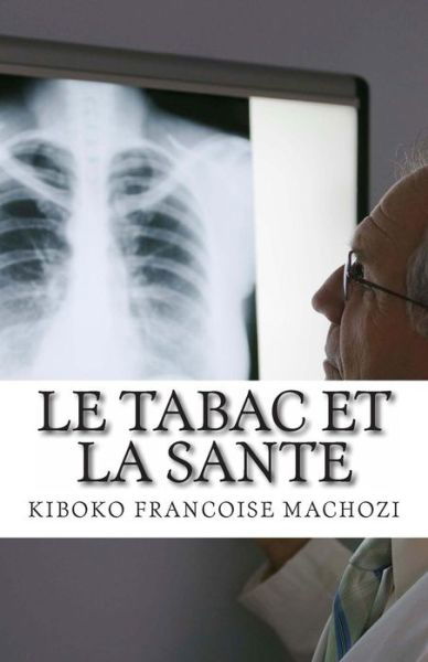 Le Tabac et La Sante - Kiboko Francoise Machozi - Boeken - Kiboko Francoise Machozi - 9780620548687 - 17 juli 2013