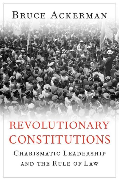 Cover for Bruce Ackerman · Revolutionary Constitutions: Charismatic Leadership and the Rule of Law (Inbunden Bok) (2019)