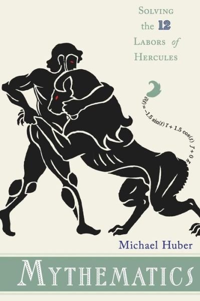 Cover for Michael Huber · Mythematics: Solving the Twelve Labors of Hercules (Taschenbuch) (2014)