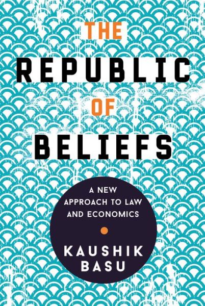 Cover for Kaushik Basu · The Republic of Beliefs: A New Approach to Law and Economics (Innbunden bok) (2018)