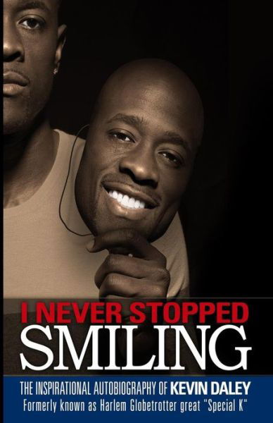 Cover for Kevin Daley · I Never Stopped Smiling: the Inspirational Autobiography of Kevin Daley, Formerly Known As Harlem Globetrotter Great &quot;Special K&quot; (Paperback Book) (2014)