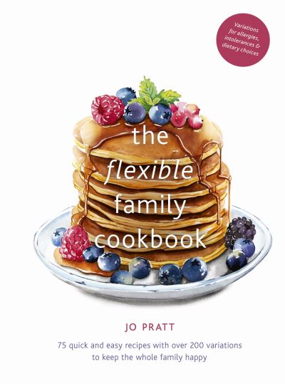 The Flexible Family Cookbook: 75 quick and easy recipes with over 200 variations to keep the whole family happy - Flexible Ingredients Series - Jo Pratt - Books - Quarto Publishing PLC - 9780711251687 - September 8, 2020