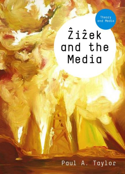 Cover for Taylor, Paul A. (Institute of Communications Studies, University of Leeds) · Zizek and the Media - Theory and Media (Paperback Book) (2010)