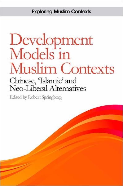 Cover for Robert Springborg · Development Models in Muslim Contexts: Chinese, 'Islamic' and Neo-liberal Alternatives - Exploring Muslim Contexts (Hardcover bog) (2009)