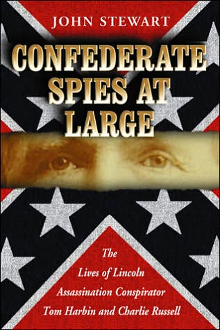 Confederate Spies at Large: The Lives of Lincoln Assassination Conspirator Tom Harbin and Charlie Russell - John Stewart - Böcker - McFarland & Co Inc - 9780786428687 - 27 december 2006