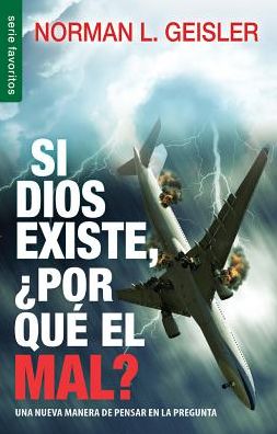 Cover for Norman L. Geisler · Si Dios existe, por qué el mal? (Paperback Book) (2015)