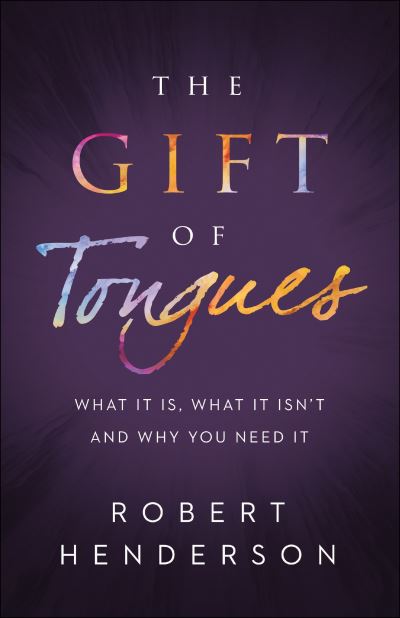 Cover for Robert Henderson · The Gift of Tongues – What It Is, What It Isn`t and Why You Need It (Taschenbuch) (2021)